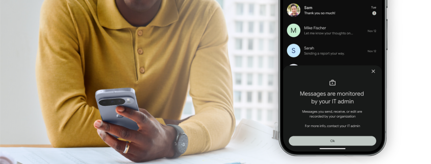 Simplifique el cumplimiento del correo electrónico para empresas con Android RCS Archival en Pixel Los dispositivos Android Enterprise y Google Pixel se benefician de RCS Archival para ayudar a los administradores de TI a configurar y mantener fácilmente registros compatibles.